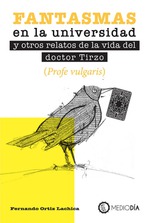 Fantasmas en la universidad y otros relatos de la vida del doctor Tirzo